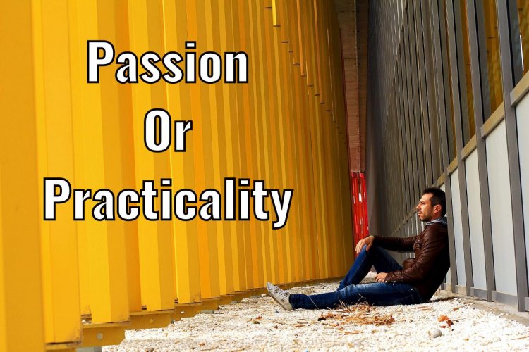 Are You Driven by Passion or Practicality?
